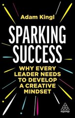 Sparking Success: Why Every Leader Needs to Develop a Creative Mindset цена и информация | Книги по экономике | 220.lv