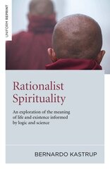 Rationalist Spirituality - An exploration of the meaning of life and existence informed by logic and science: An Exploration of the Meaning of Life and Existence Informed by Logic and Science cena un informācija | Vēstures grāmatas | 220.lv