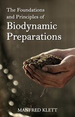 Foundations and Principles of Biodynamic Preparations: An Essential Guide to Foundations and Practice цена и информация | Энциклопедии, справочники | 220.lv