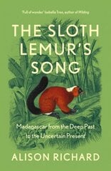 Sloth Lemur's Song: Madagascar from the Deep Past to the Uncertain Present cena un informācija | Grāmatas mazuļiem | 220.lv