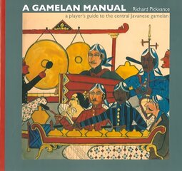 Gamelan Manual: A Player's Guide To The Central Javanese Gamelan cena un informācija | Mākslas grāmatas | 220.lv