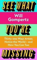 See What You're Missing: 31 Ways Artists Notice the World - and How You Can Too цена и информация | Книги об искусстве | 220.lv