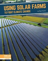 Fighting Climate Change With Science: Using Solar Farms to Fight Climate Change cena un informācija | Grāmatas pusaudžiem un jauniešiem | 220.lv