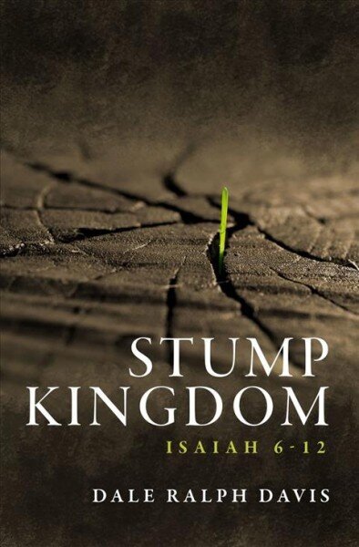 Stump Kingdom: Isaiah 6-12 Revised ed. цена и информация | Garīgā literatūra | 220.lv