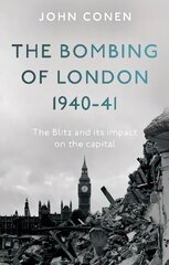 Bombing of London 1940-41: The Blitz and its impact on the capital cena un informācija | Vēstures grāmatas | 220.lv