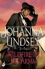 Wildfire In His Arms: A dangerous gunfighter falls for a beautiful outlaw in this compelling historical romance from the legendary bestseller cena un informācija | Fantāzija, fantastikas grāmatas | 220.lv