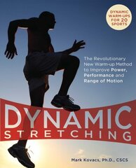 Dynamic Stretching: The Revolutionary New Warm-up Method to Improve Power, Performance and Range of Motion cena un informācija | Grāmatas par veselīgu dzīvesveidu un uzturu | 220.lv