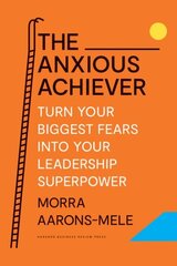 Anxious Achiever: Turn Your Biggest Fears into Your Leadership Superpower cena un informācija | Sociālo zinātņu grāmatas | 220.lv
