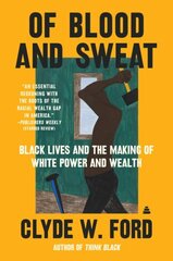 Of Blood and Sweat: Black Lives and the Making of White Power and Wealth cena un informācija | Ekonomikas grāmatas | 220.lv