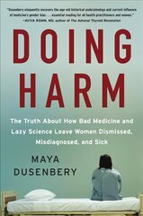 Doing Harm: The Truth About How Bad Medicine and Lazy Science Leave Women Dismissed, Misdiagnosed, and Sick cena un informācija | Pašpalīdzības grāmatas | 220.lv