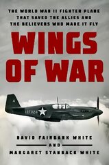 Wings Of War: The World War II Fighter Plane that Saved the Allies and the Believers Who Made It Fly cena un informācija | Vēstures grāmatas | 220.lv