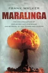 Maralinga: The chilling expose of our secret nuclear shame and betrayal of our troops and country cena un informācija | Sociālo zinātņu grāmatas | 220.lv