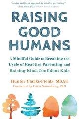 Raising Good Humans: A Mindful Guide to Breaking the Cycle of Reactive Parenting and Raising Kind, Confident Kids цена и информация | Самоучители | 220.lv