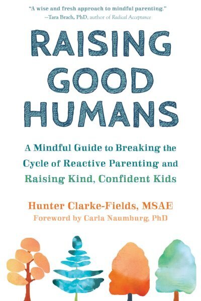 Raising Good Humans: A Mindful Guide to Breaking the Cycle of Reactive Parenting and Raising Kind, Confident Kids cena un informācija | Pašpalīdzības grāmatas | 220.lv
