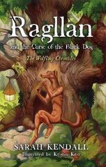 Ragllan and the Curse of the Black Dog: The Wolfling Chronicles cena un informācija | Grāmatas pusaudžiem un jauniešiem | 220.lv