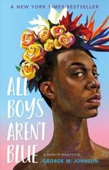 All Boys Aren't Blue: A Memoir-Manifesto cena un informācija | Grāmatas pusaudžiem un jauniešiem | 220.lv