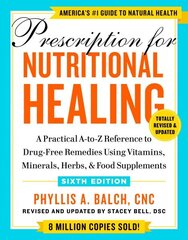 Prescription For Nutritional Healing, Sixth Edition: A Practical A-to-Z Reference to Drug-Free Remedies Using Vitamins, Minerals, Herbs, & Food Supplements цена и информация | Самоучители | 220.lv