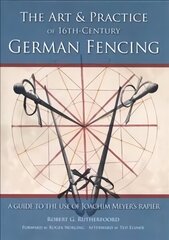 Art and Practice of 16th-Century German Fencing: A Guide to the Use of Joachim Meyer's Rapier цена и информация | Книги об искусстве | 220.lv