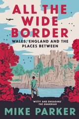 All the Wide Border: Wales, England and the Places Between цена и информация | Исторические книги | 220.lv