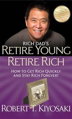 Rich Dad's Retire Young Retire Rich: How to Get Rich Quickly and Stay Rich Forever! cena un informācija | Pašpalīdzības grāmatas | 220.lv