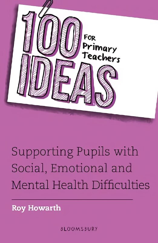 100 Ideas for Primary Teachers: Supporting Pupils with Social, Emotional and Mental Health Difficulties цена и информация | Sociālo zinātņu grāmatas | 220.lv