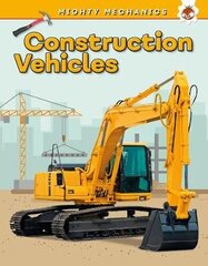 Construction Vehicles - Mighty Mechanics cena un informācija | Grāmatas mazuļiem | 220.lv