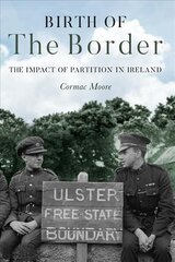 Birth of the Border: The Impact of Partition in Ireland цена и информация | Исторические книги | 220.lv