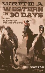 Write a Western in 30 Days - with plenty of bullet-points!: With Plenty of Bullet-Points! cena un informācija | Svešvalodu mācību materiāli | 220.lv