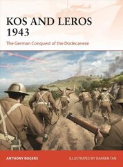 Kos and Leros 1943: The German Conquest of the Dodecanese цена и информация | Исторические книги | 220.lv
