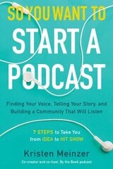 So You Want to Start a Podcast: Finding Your Voice, Telling Your Story, and Building a Community That Will Listen cena un informācija | Ekonomikas grāmatas | 220.lv