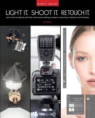 Light It, Shoot It, Retouch It: Learn Step by Step How to Go from Empty Studio to Finished Image (2nd Edition) 2nd Revised edition цена и информация | Книги по фотографии | 220.lv