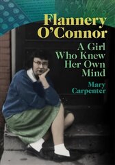 Flannery O'Connor: A Girl Who Knew Her Own Mind cena un informācija | Biogrāfijas, autobiogrāfijas, memuāri | 220.lv