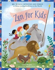 Zen for Kids: 50plus Mindful Activities and Stories to Shine Loving-Kindness in the World cena un informācija | Grāmatas pusaudžiem un jauniešiem | 220.lv