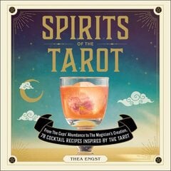 Spirits of the Tarot: From The Cups' Abundance to The Magician's Creation, 78 Cocktail Recipes Inspired by the Tarot цена и информация | Книги рецептов | 220.lv