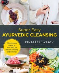 Super Easy Ayurvedic Cleansing: A Beginner's Guide to Ayurveda for Natural Healing and Balance цена и информация | Самоучители | 220.lv