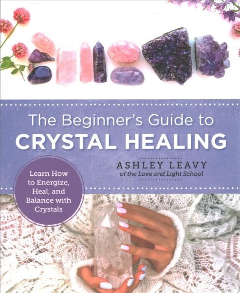 Beginner's Guide to Crystal Healing: Learn How to Energize, Heal, and Balance with Crystals cena un informācija | Pašpalīdzības grāmatas | 220.lv