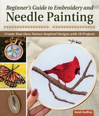 Beginner's Guide to Embroidery and Needle Painting: Create Your Own Nature-Inspired Designs цена и информация | Книги об искусстве | 220.lv