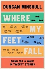 Where My Feet Fall: Going for a Walk in Twenty Stories цена и информация | Рассказы, новеллы | 220.lv