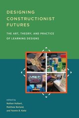 Designing Constructionist Futures: The Art, Theory, and Practice of Learning Designs cena un informācija | Sociālo zinātņu grāmatas | 220.lv