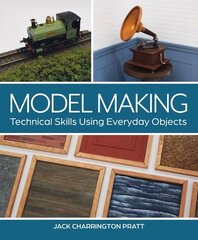 Model Making: Technical Skills Using Everyday Objects cena un informācija | Grāmatas par veselīgu dzīvesveidu un uzturu | 220.lv