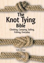 Knot Tying Bible: Climbing, Camping, Sailing, Fishing, Everyday: Climbing, Camping, Sailing, Fishing, Everyday цена и информация | Книги о питании и здоровом образе жизни | 220.lv