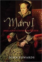 Mary I: England's Catholic Queen цена и информация | Биографии, автобиогафии, мемуары | 220.lv