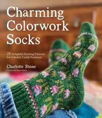 Charming Colorwork Socks: 25 Delightful Knitting Patterns for Colorful, Comfy Footwear цена и информация | Книги о питании и здоровом образе жизни | 220.lv