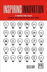 Inspiring Innovation: 75 marketing tales to help you find the next big thing цена и информация | Книги по экономике | 220.lv