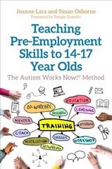Teaching Pre-Employment Skills to 14-17-Year-Olds: The Autism Works Now! (R) Method cena un informācija | Sociālo zinātņu grāmatas | 220.lv