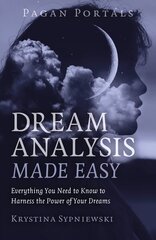 Pagan Portals - Dream Analysis Made Easy: Everything You Need to Know to Harness the Power of Your Dreams цена и информация | Самоучители | 220.lv