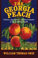 Georgia Peach: Culture, Agriculture, and Environment in the American South, The Georgia Peach: Culture, Agriculture, and Environment in the American South цена и информация | Исторические книги | 220.lv