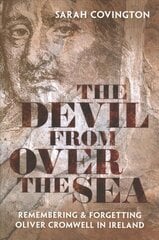 Devil from over the Sea: Remembering and Forgetting Oliver Cromwell in Ireland cena un informācija | Vēstures grāmatas | 220.lv