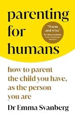 Parenting for Humans: How to Parent the Child You Have, As the Person You Are cena un informācija | Pašpalīdzības grāmatas | 220.lv