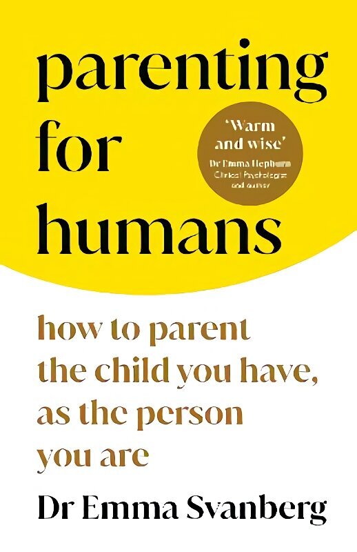 Parenting for Humans: How to Parent the Child You Have, As the Person You Are cena un informācija | Pašpalīdzības grāmatas | 220.lv